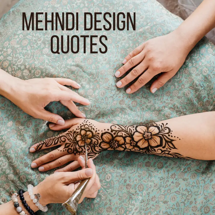 Top 200 Mehndi Quotes in Just 1 Minute — Easy If You Do It Smart 15 Four hands are shown: one applying a floral Mehndi design using a metal cone, one receiving the design on the forearm, and two others gently resting nearby. The background features a soft green floral-patterned cloth with bold text “Mehndi Design Quotes” above.