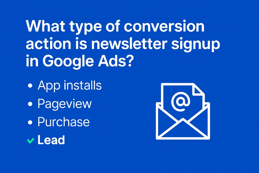 What Type Of Conversion Action Is Newsletter Signup In Google Ads?