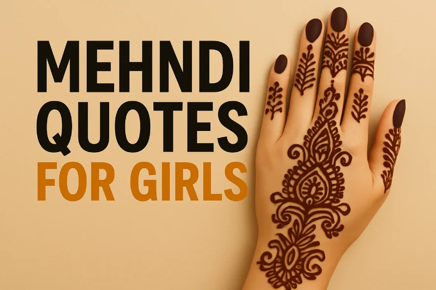 Top 200 Mehndi Quotes in Just 1 Minute — Easy If You Do It Smart 11 A creative graphic with the bold text “Mehndi Quotes for Girls” alongside a close-up of a female hand decorated with intricate dark brown Mehndi designs on a soft beige background.