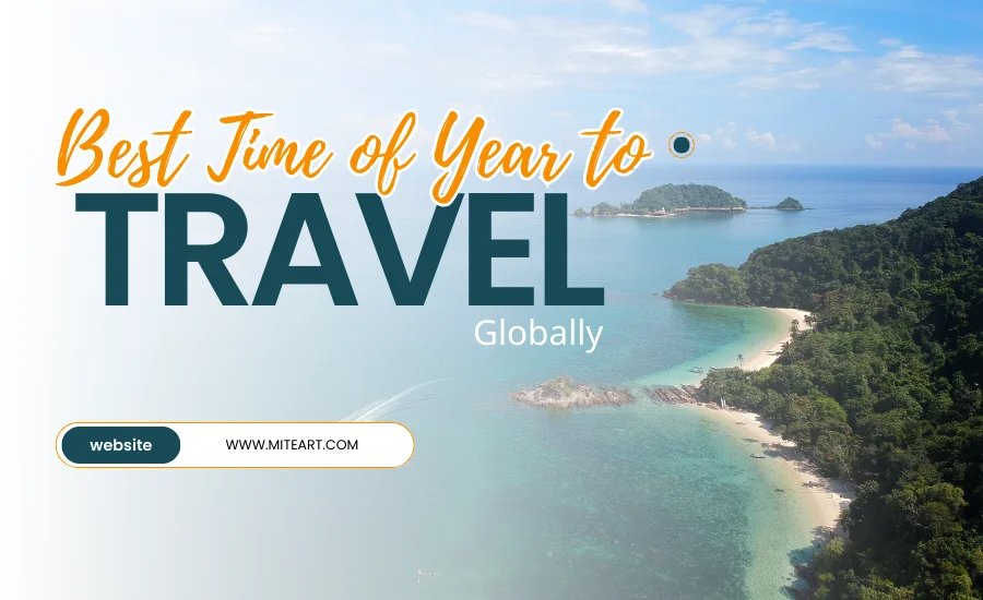 When Is the Best Time of Year to Travel Globally? 1 An Aerial View Of A Tropical Beach With Islands And Turquoise Water, With The Text &Amp;Quot;Best Time Of Year To Travel Globally.&Amp;Quot;